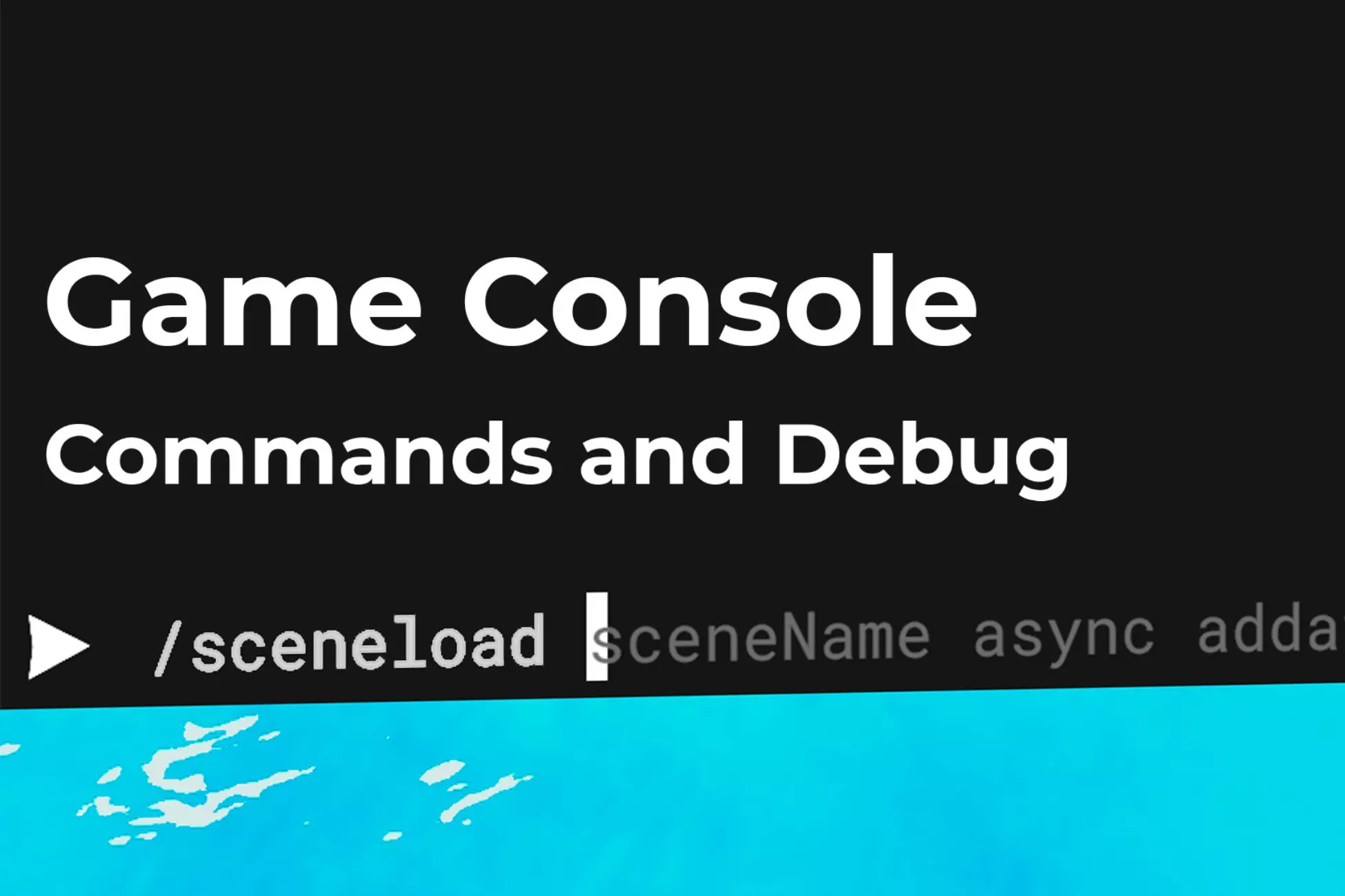Game Console - Commands and Debug